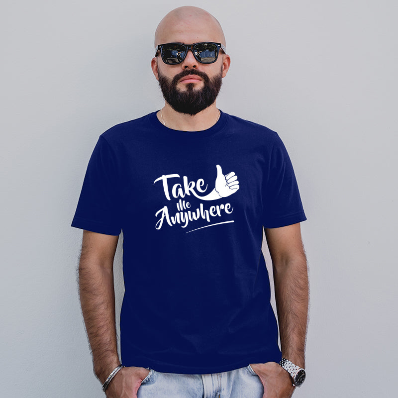 "TAKE ME ANYWHERE", Men's Half Sleeve T-shirt - FHMax.com