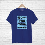 "WORK FOR YOUR DREAM", Men's Half Sleeve T-shirt - FHMax.com