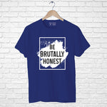 "BE BRUTALLY HONEST", Men's Half Sleeve T-shirt - FHMax.com