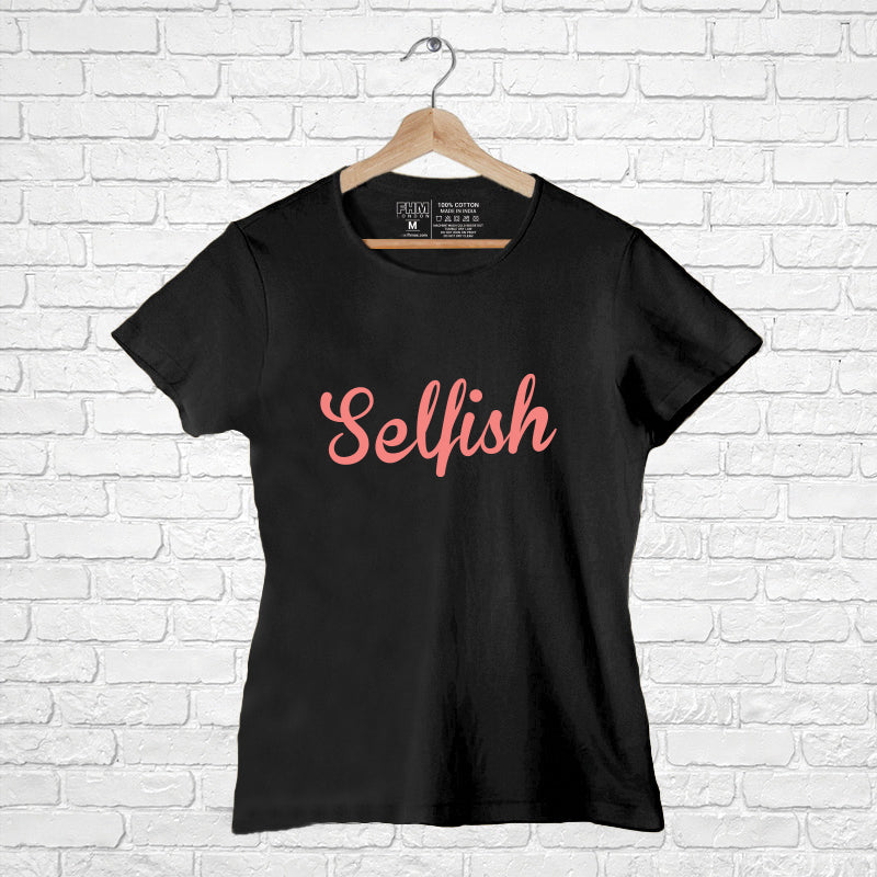 "SELFISH", Women Half Sleeve T-shirt - FHMax.com