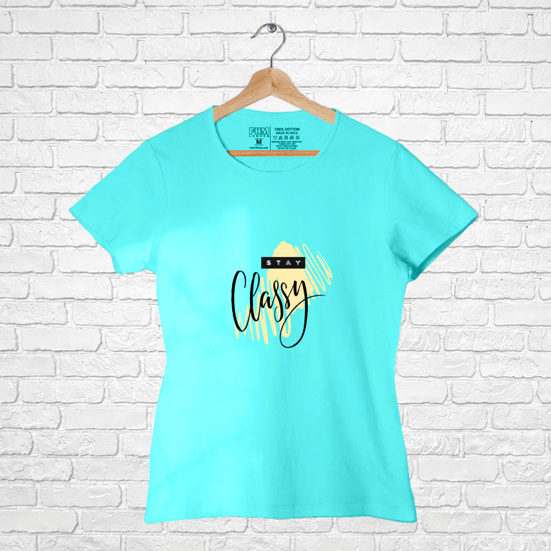 "STAY CLASSY", Women Half Sleeve T-shirt - FHMax.com