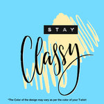 "STAY CLASSY", Women Half Sleeve T-shirt - FHMax.com
