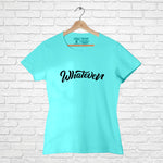 "WHATEVER", Women Half Sleeve T-shirt - FHMax.com