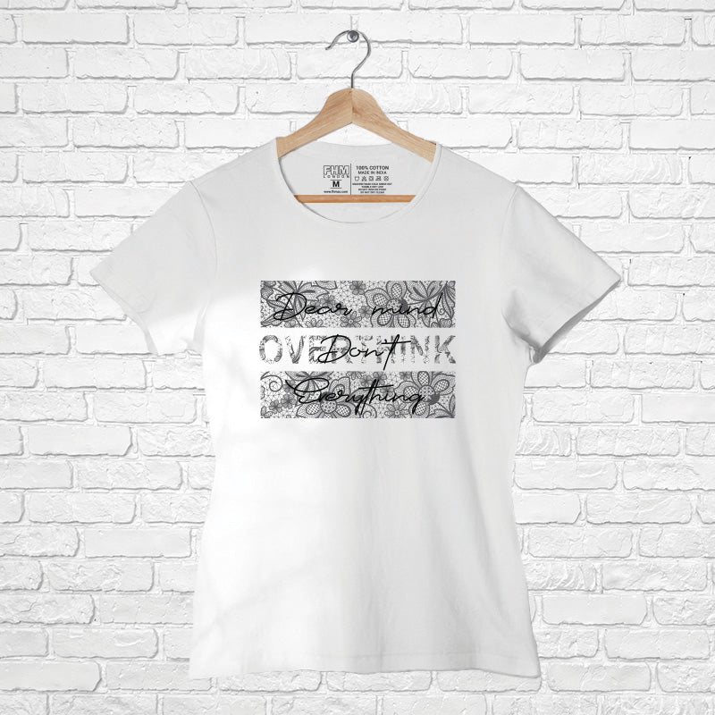 "DEAR MIND DON'T OVERTHINK EVERYTHING", Women Half Sleeve T-shirt - FHMax.com