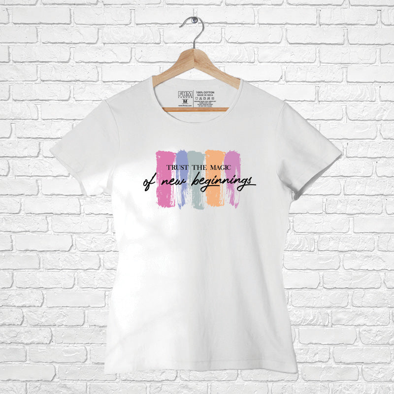 "TRUST THE MAGIC OF NEW BEGINNINGS", Women Half Sleeve T-shirt - FHMax.com