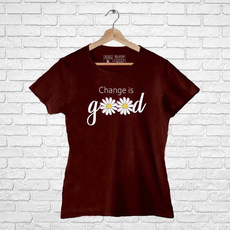"CHANGE IS GOOD", Women Half Sleeve T-shirt - FHMax.com