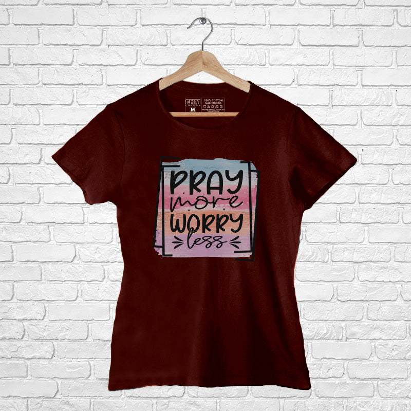 "PRAY MORE WORRY LESS", Women Half Sleeve T-shirt - FHMax.com