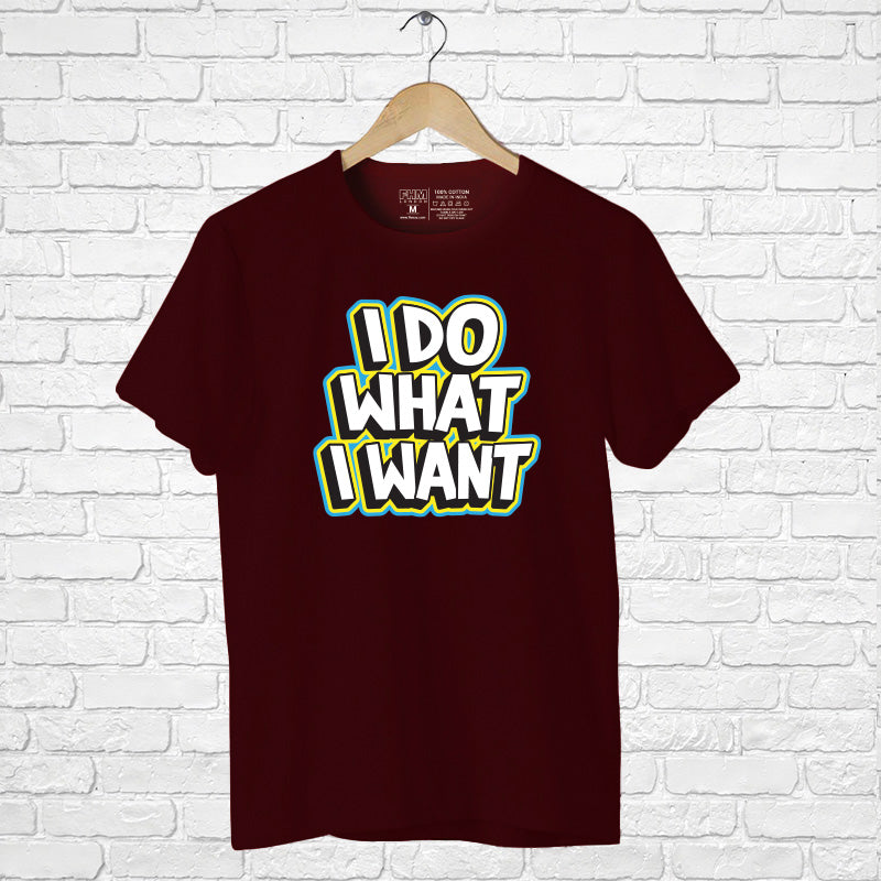 "I DO WHAT I WANT", Men's Half Sleeve T-shirt - FHMax.com