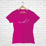 "END?", Women Half Sleeve T-shirt - FHMax.com