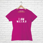 "I'M WEIRD", Women Half Sleeve T-shirt - FHMax.com