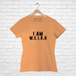 "I'M WEIRD", Women Half Sleeve T-shirt - FHMax.com