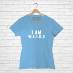 "I'M WEIRD", Women Half Sleeve T-shirt - FHMax.com