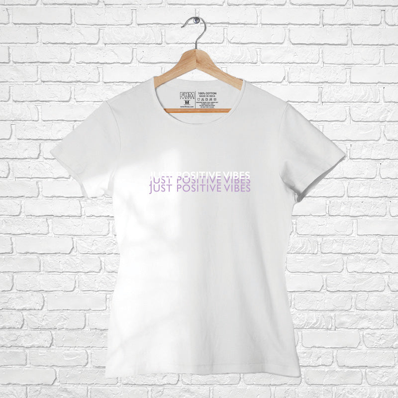 "JUST POSITIVE VIBES", Women Half Sleeve T-shirt - FHMax.com