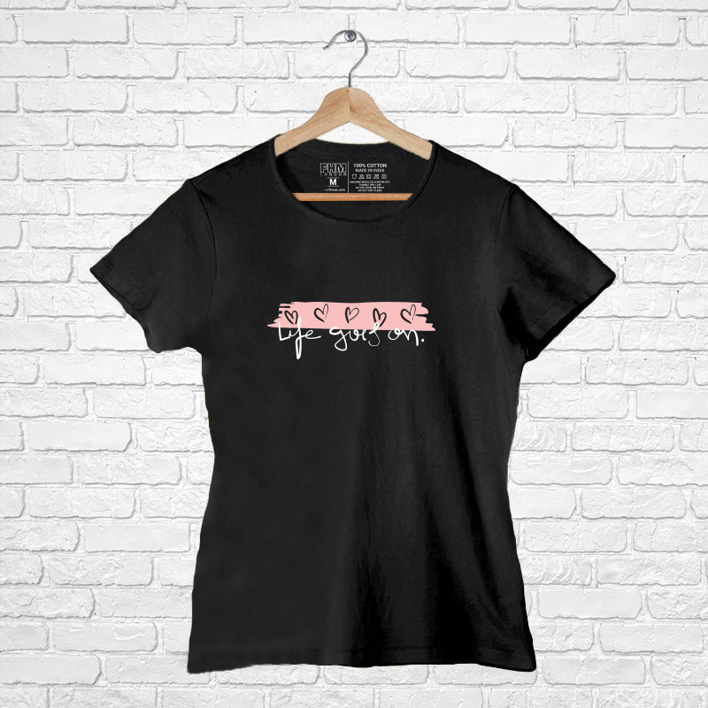 "LIFE GOES ON", Women Half Sleeve T-shirt - FHMax.com