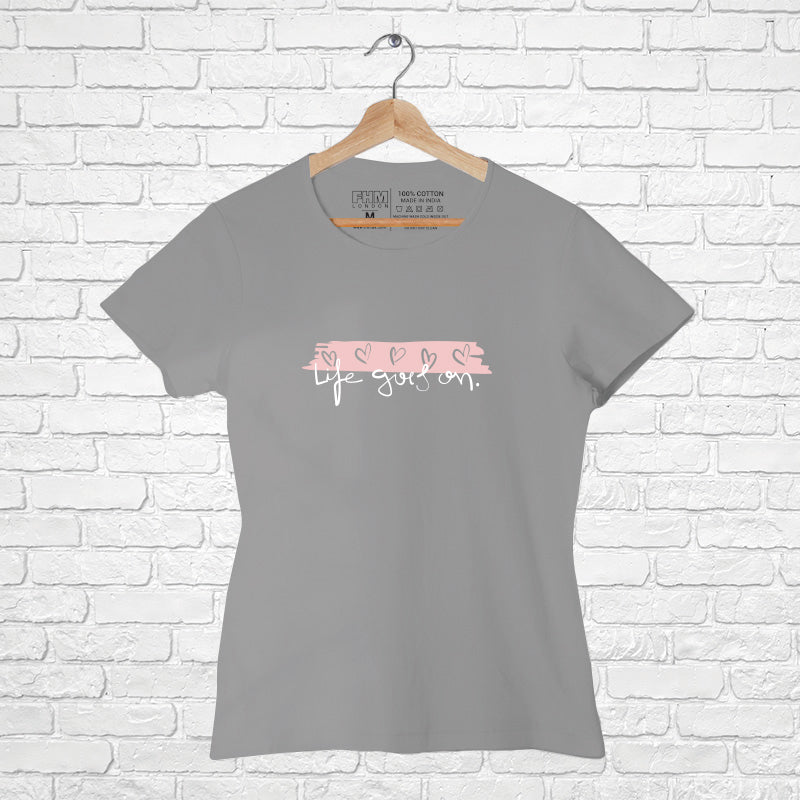 "LIFE GOES ON", Women Half Sleeve T-shirt - FHMax.com