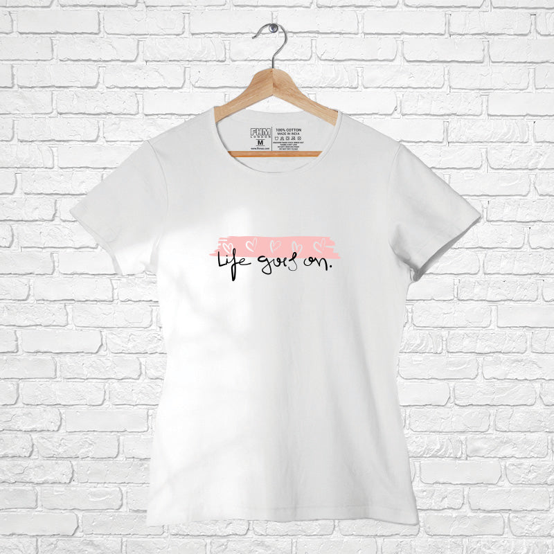 "LIFE GOES ON", Women Half Sleeve T-shirt - FHMax.com