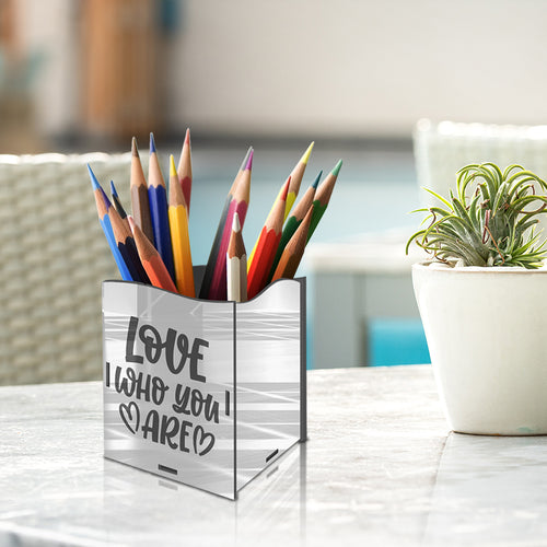 "LOVE WHO YOU ARE", Acrylic mirror Pen stand - FHMax.com