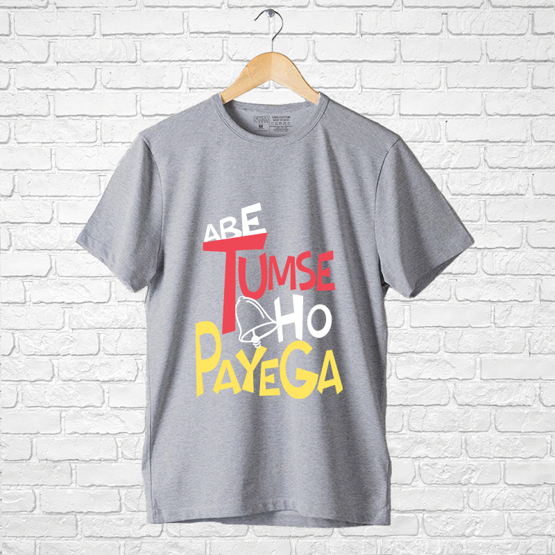 "ABE TUMSE GHANTA HO PAYEGA", Men's Half Sleeve T-shirt - FHMax.com