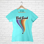 "FEEL GOOD", Women Half Sleeve T-shirt - FHMax.com