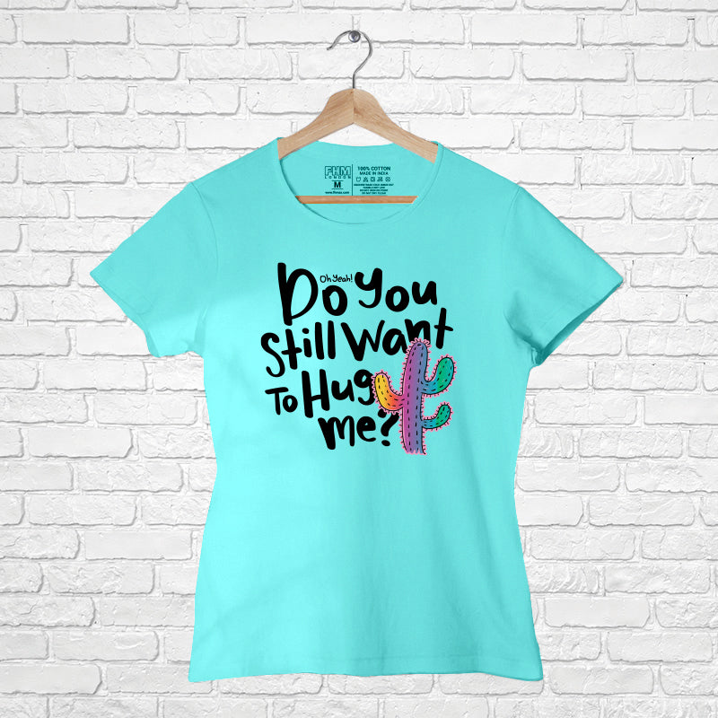 Do you still wan to hug me, Women Half Sleeve T-shirt - FHMax.com
