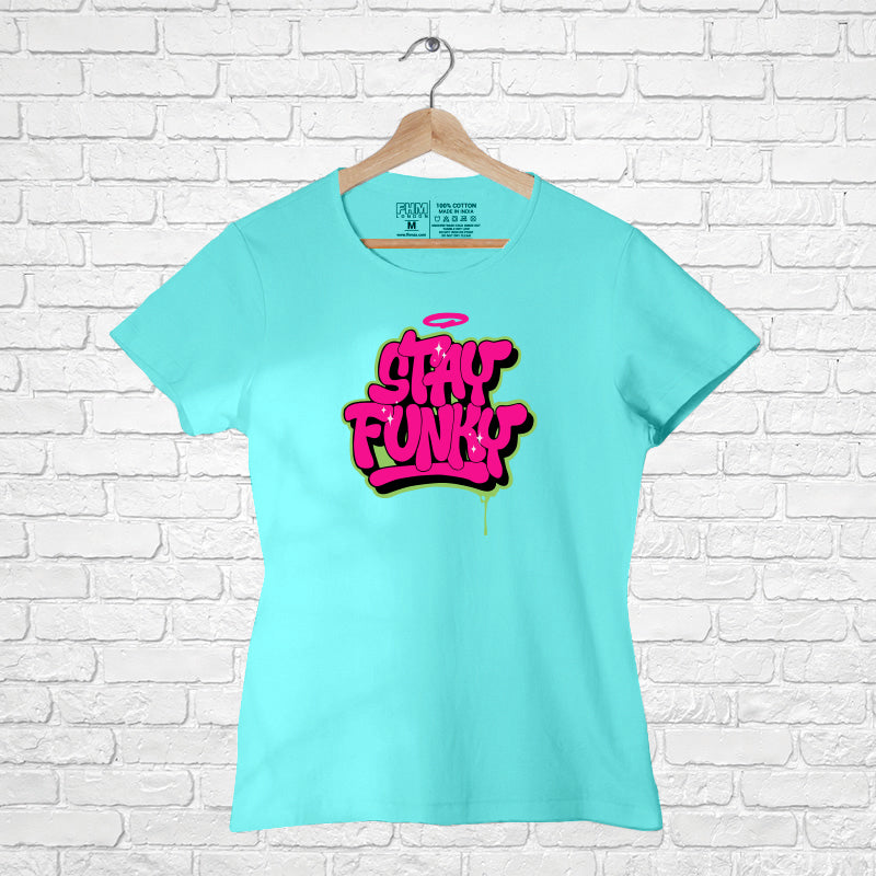 "Stay Funky ", Women Half Sleeve Tshirt - FHMax.com