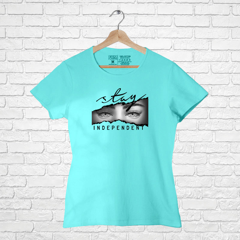 "STAY INDEPENDENT", Women Half Sleeve T-shirt - FHMax.com