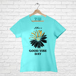 Good vibe day, Women Half Sleeve T-shirt - FHMax.com