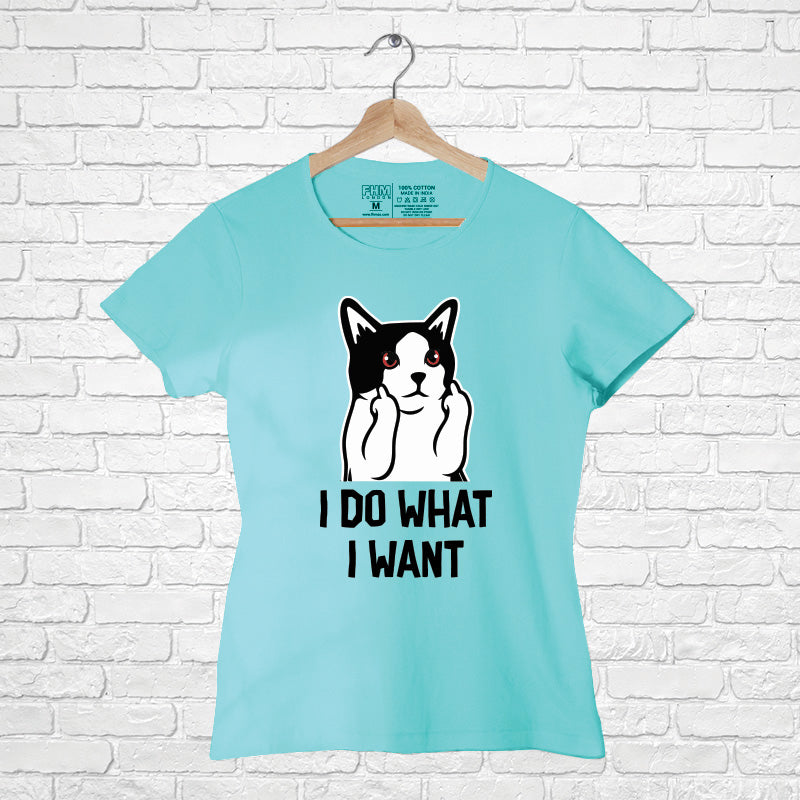 I do what I want, Women Half Sleeve T-shirt - FHMax.com