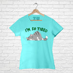 "I AM SO TIRED", Women Half Sleeve T-shirt - FHMax.com