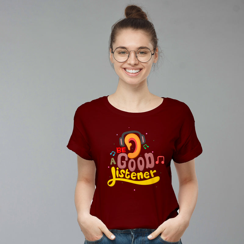 "BE A GOOD LISTENER", Women Half Sleeve T-shirt - FHMax.com