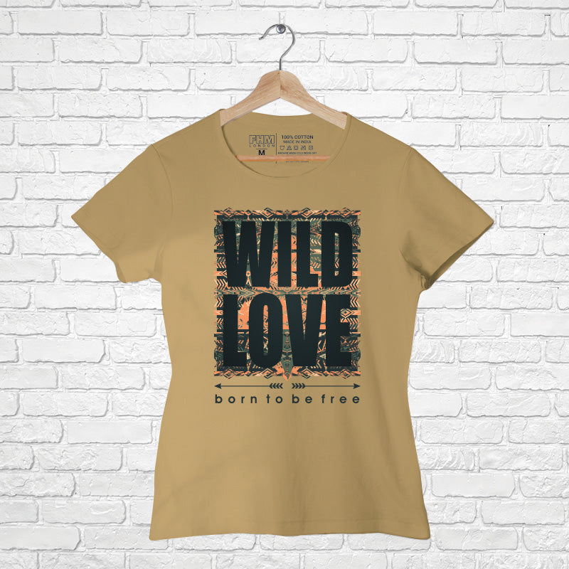 "WILD LOVE", Women Half Sleeve T-shirt - FHMax.com