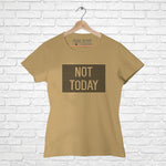 "NOT TODAY", Women Half Sleeve T-shirt - FHMax.com