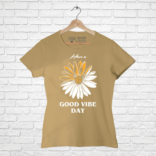 Good vibe day, Women Half Sleeve T-shirt - FHMax.com