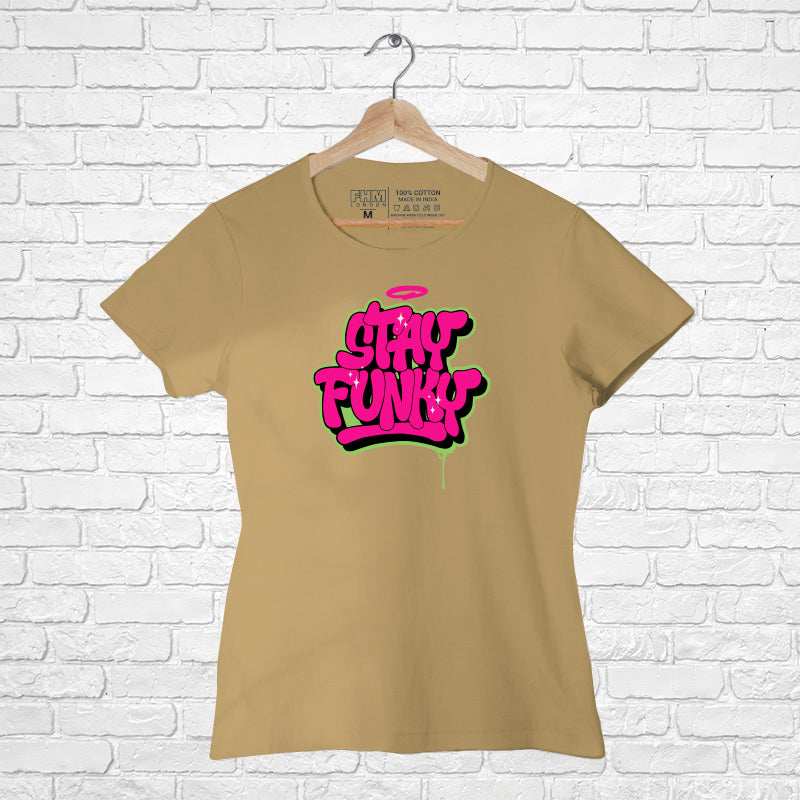 "Stay Funky ", Women Half Sleeve Tshirt - FHMax.com