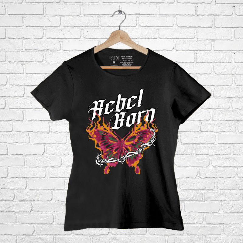 Rebel Born, Women Half Sleeve Tshirt - FHMax.com