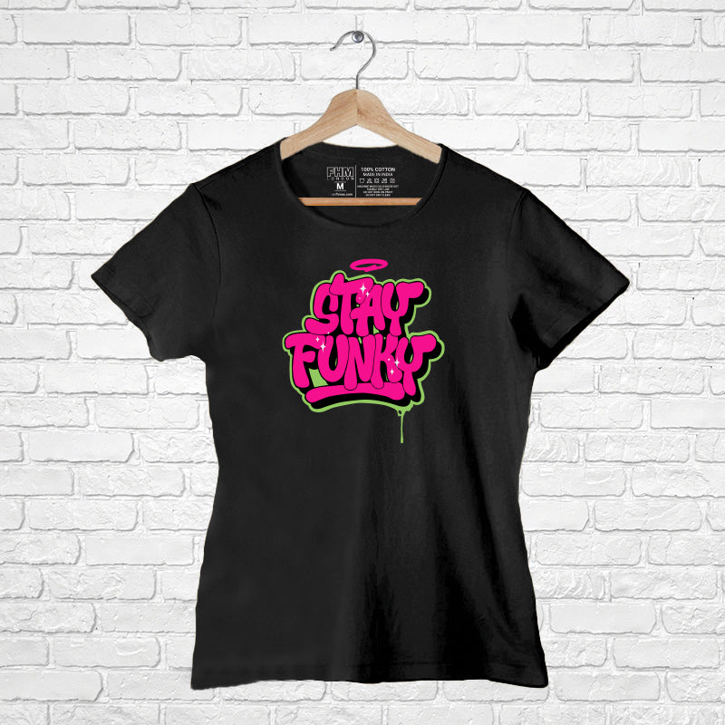 "Stay Funky ", Women Half Sleeve Tshirt - FHMax.com