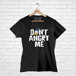 "Don't Angry Me", Women Half Sleeve T-shirt - FHMax.com