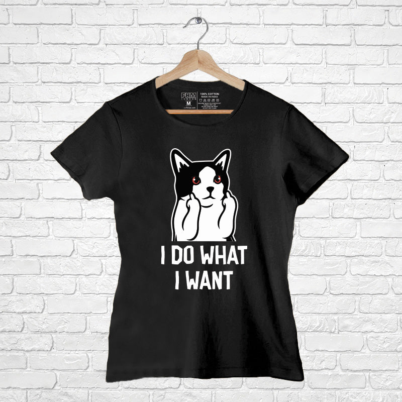 I do what I want, Women Half Sleeve T-shirt - FHMax.com