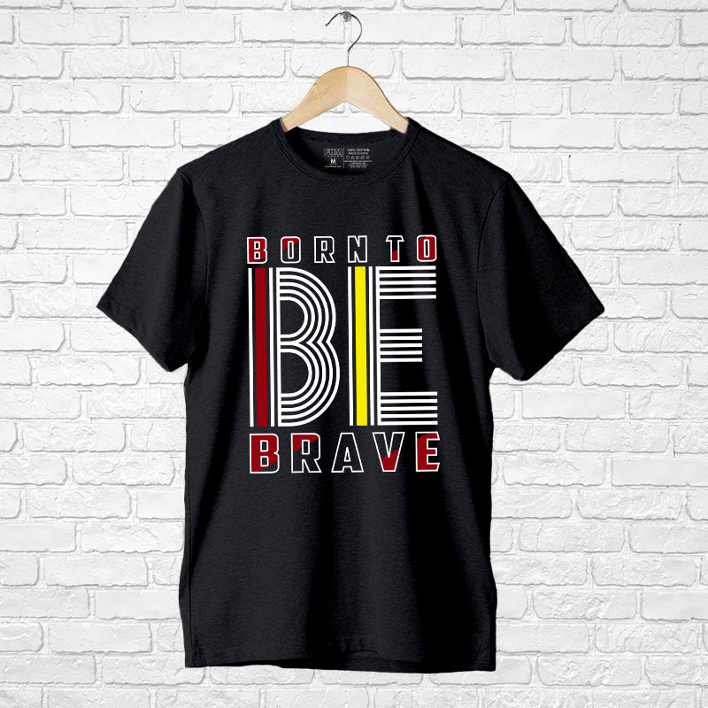 "BORN TO BE BRAVE", Men's Half Sleeve T-shirt - FHMax.com