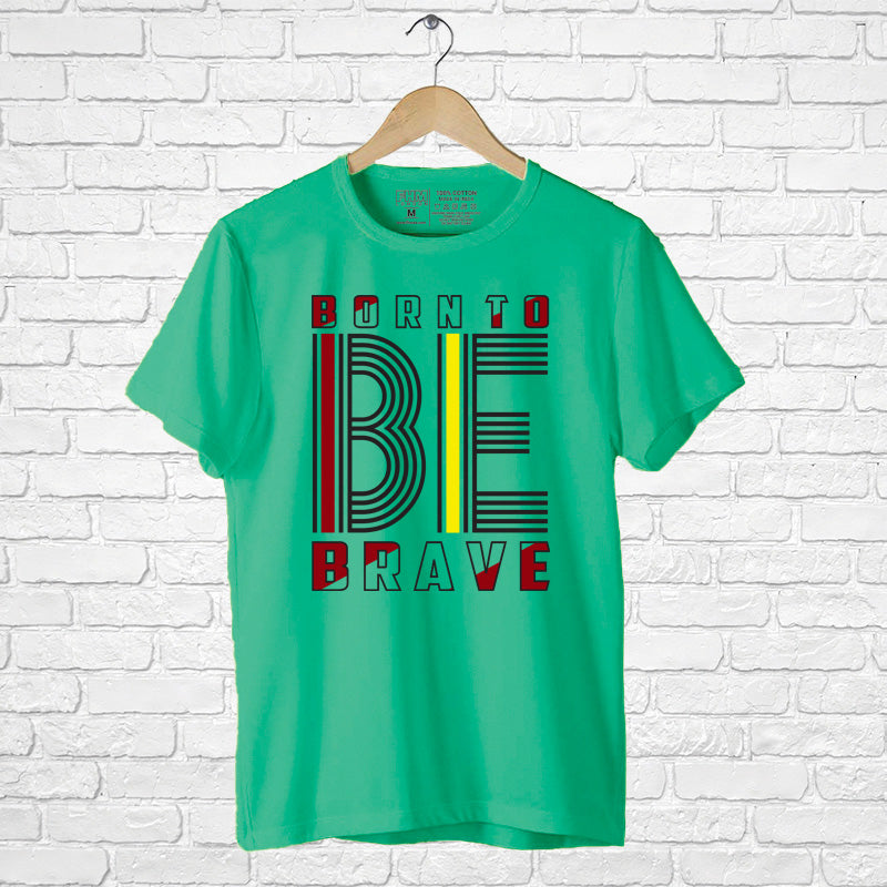 "BORN TO BE BRAVE", Men's Half Sleeve T-shirt - FHMax.com