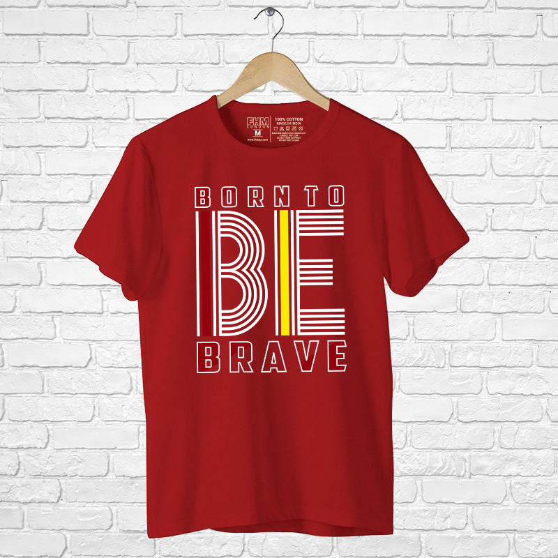 "BORN TO BE BRAVE", Men's Half Sleeve T-shirt - FHMax.com