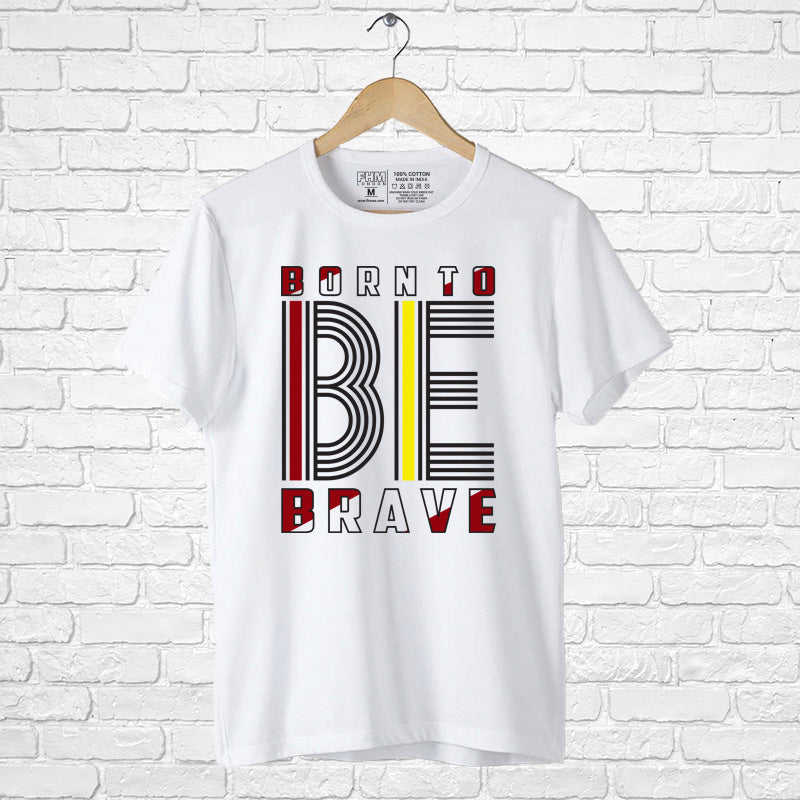 "BORN TO BE BRAVE", Men's Half Sleeve T-shirt - FHMax.com