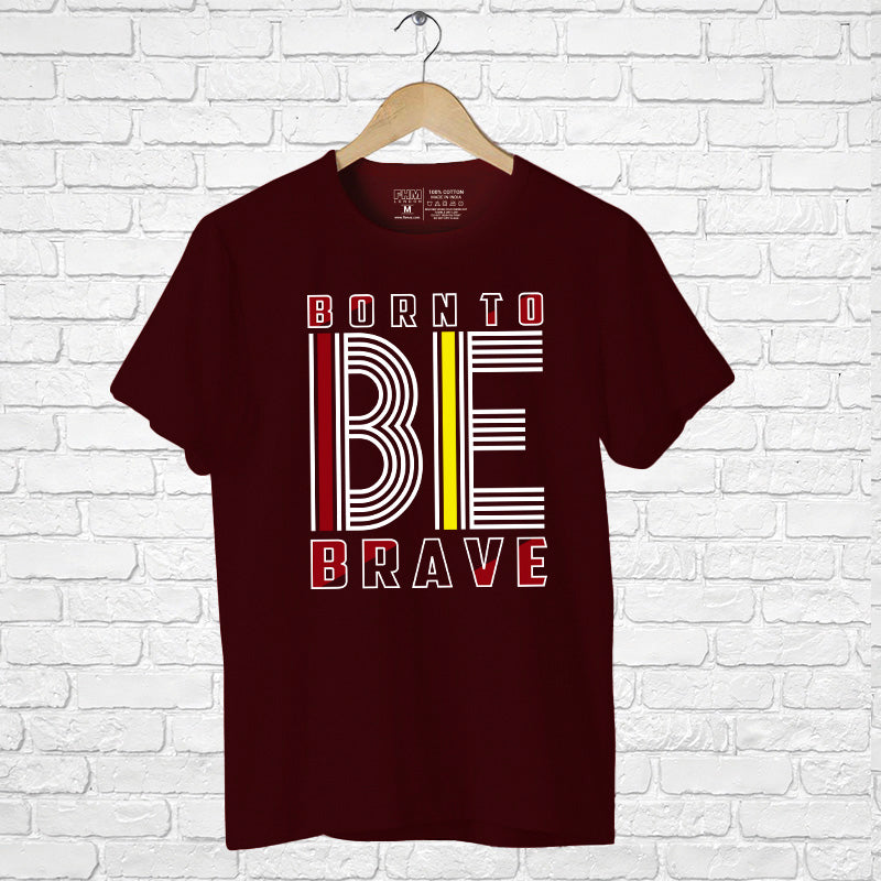 "BORN TO BE BRAVE", Men's Half Sleeve T-shirt - FHMax.com