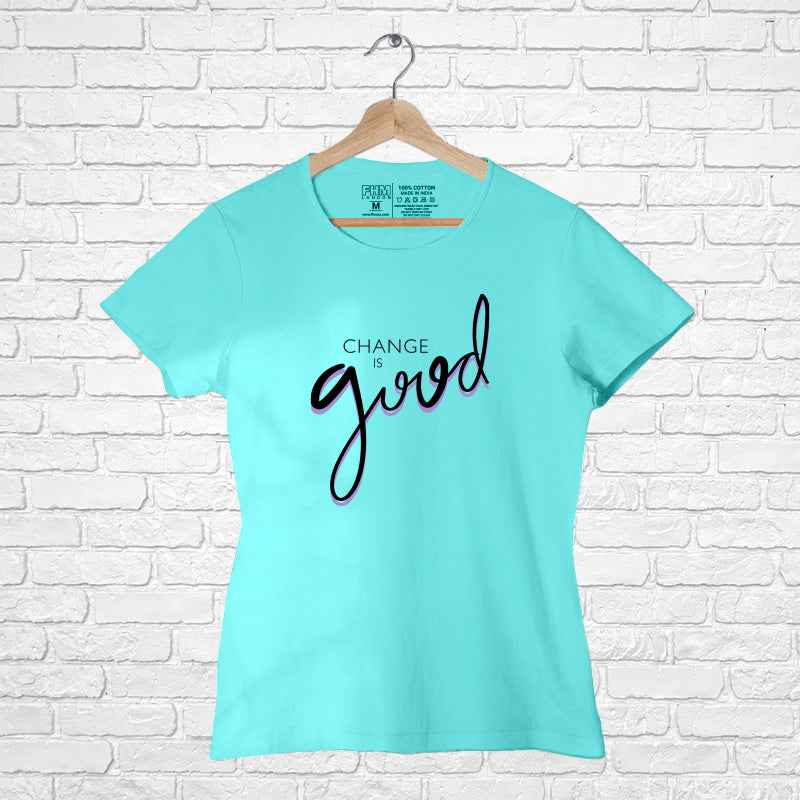 Change is Good, Women Half Sleeve T-shirt - FHMax.com