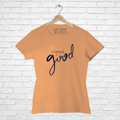 Change is Good, Women Half Sleeve T-shirt - FHMax.com