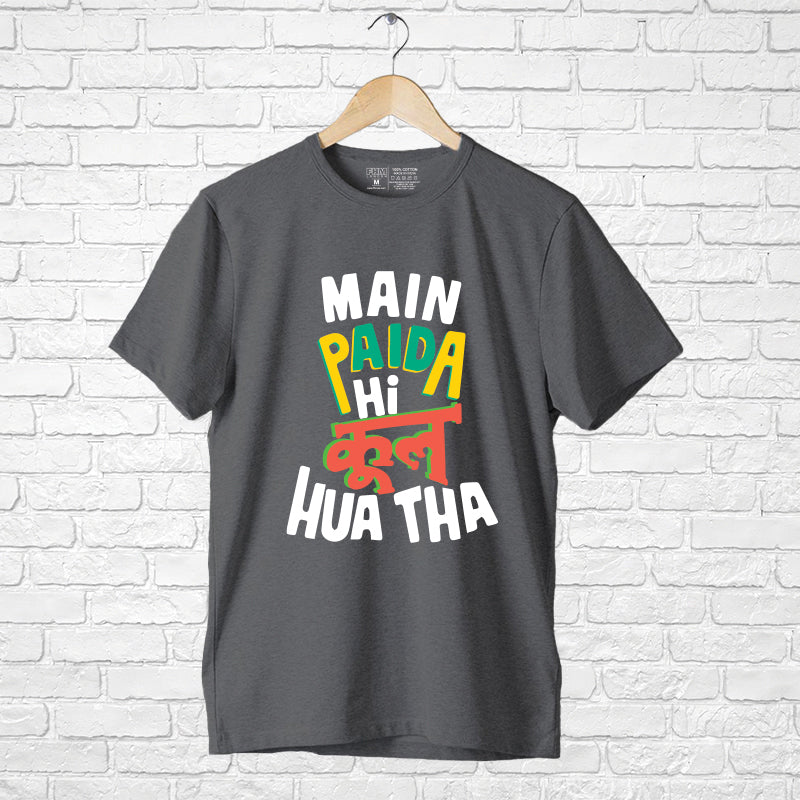 "MAI PAIDA HI COOL HUA THA", Men's Half Sleeve T-shirt - FHMax.com