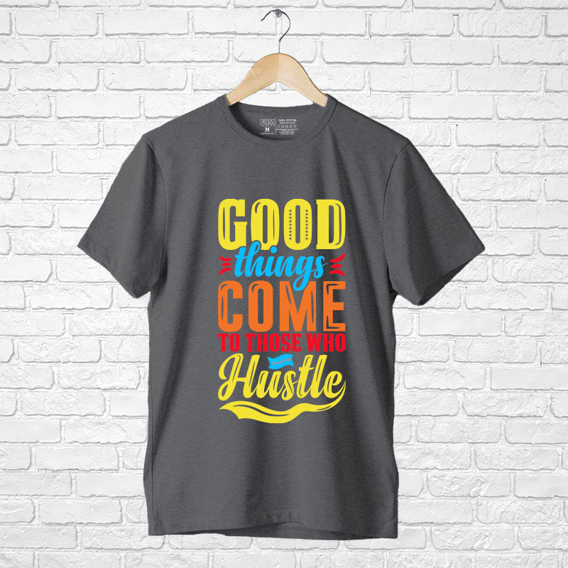 "GOOD THINGS COME TO....", Men's Half Sleeve T-shirt - FHMax.com