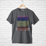 "NEVER STOP DREAMING", Men's Half Sleeve T-shirt - FHMax.com
