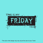 "THIS IS MY FRIDAY T-SHIRT", Women Half Sleeve T-shirt - FHMax.com