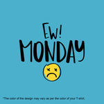 "EW! MONDAY", Boyfriend Women T-shirt - FHMax.com